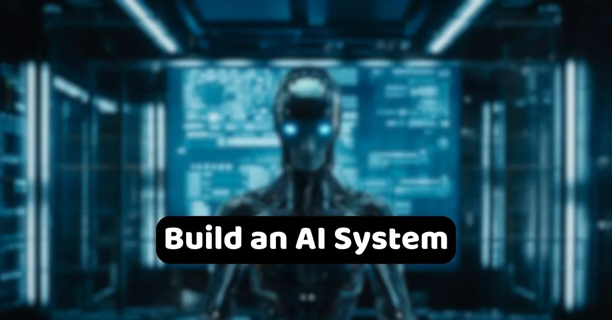 Build an AI System