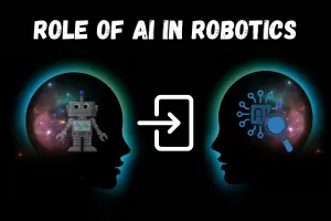 Role of AI in Robotics: How Smart Robots Make Life Easier